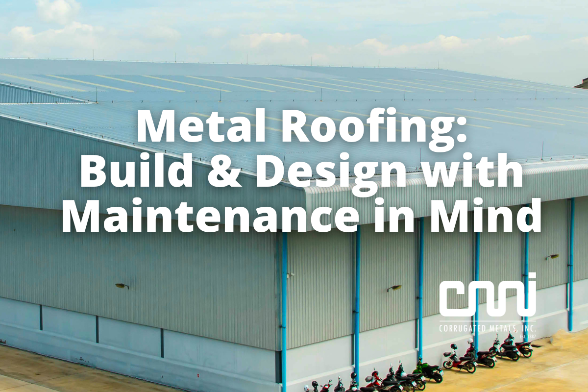 Metal Roofing: Build & Design with Maintenance in Mind